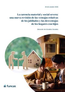 Portada de un informe de Funcas sobre carencia material y social severa. La composición combina la imagen de dos figuras de madera de personas mayores junto a una vivienda y monedas, representando la situación económica de los jubilados, con la fotografía de un hogar con un adulto y un menor realizando tareas en una mesa, simbolizando las dificultades de las familias con hijos. El título destaca una revisión de las ventajas relativas de los jubilados y las desventajas de los hogares con hijos en España.